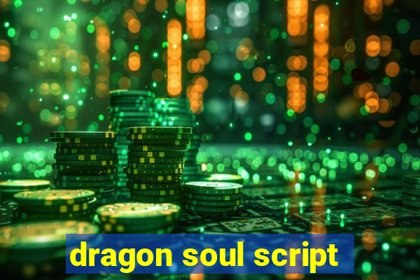 dragon soul script